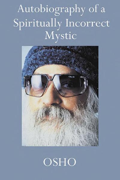 Autobiography of a Spiritually Incorrect Mystic