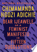 Dear Ijeawele, or A Feminist Manifesto in Fifteen Suggestions