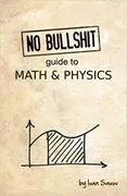 No bullshit guide to math and physics