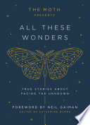 The Moth Presents All These Wonders