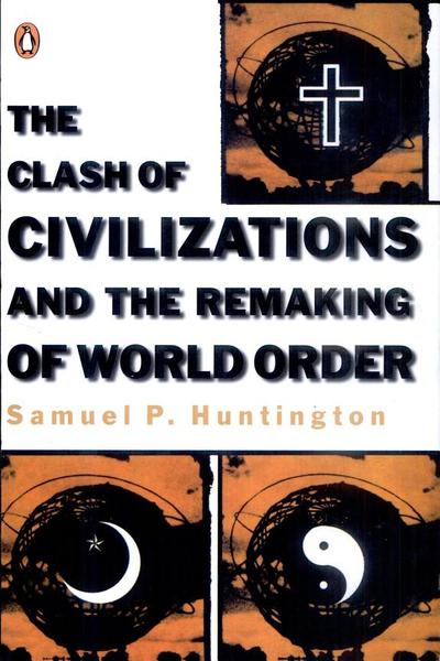 The Clash of Civilizations and the Remaking of World Order