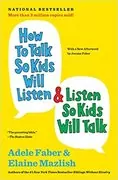 How to Talk So Kids Will Listen & Listen So Kids Will Talk