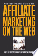 The Complete Guide to Affiliate Marketing on the Web